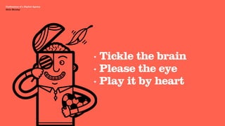 Agency Presentation ——————— 2011
 Confessions of a Digital Agency
Hello Monday
 Hello Monday




                                   · Tickle the brain
                                   · Please the eye
                                   · Play it by heart
 