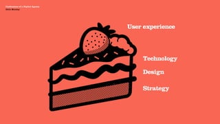 Agency Presentation ——————— 2011
 Confessions of a Digital Agency
Hello Monday
 Hello Monday




                                   User experience




                                       Technology

                                       Design

                                       Strategy
 
