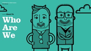 Agency Presentation ——————— 2011
 Confessions of a Digital Agency
Hello Monday
 Hello Monday




 —— About Us



 Who
 Are
 We
 