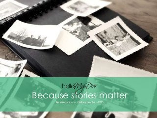 Because stories matter
An introduction to Hellomydear.be - 2015
 