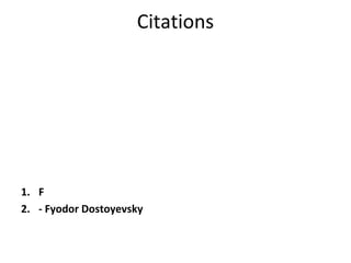 Citations
1. F
2. - Fyodor Dostoyevsky
 