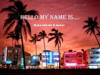 Hello My Name Is…. Alexandra Savoni 