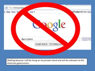 Ben Cellini




Nothing because I will be living on my private island and will be unknown to the
American government.
 