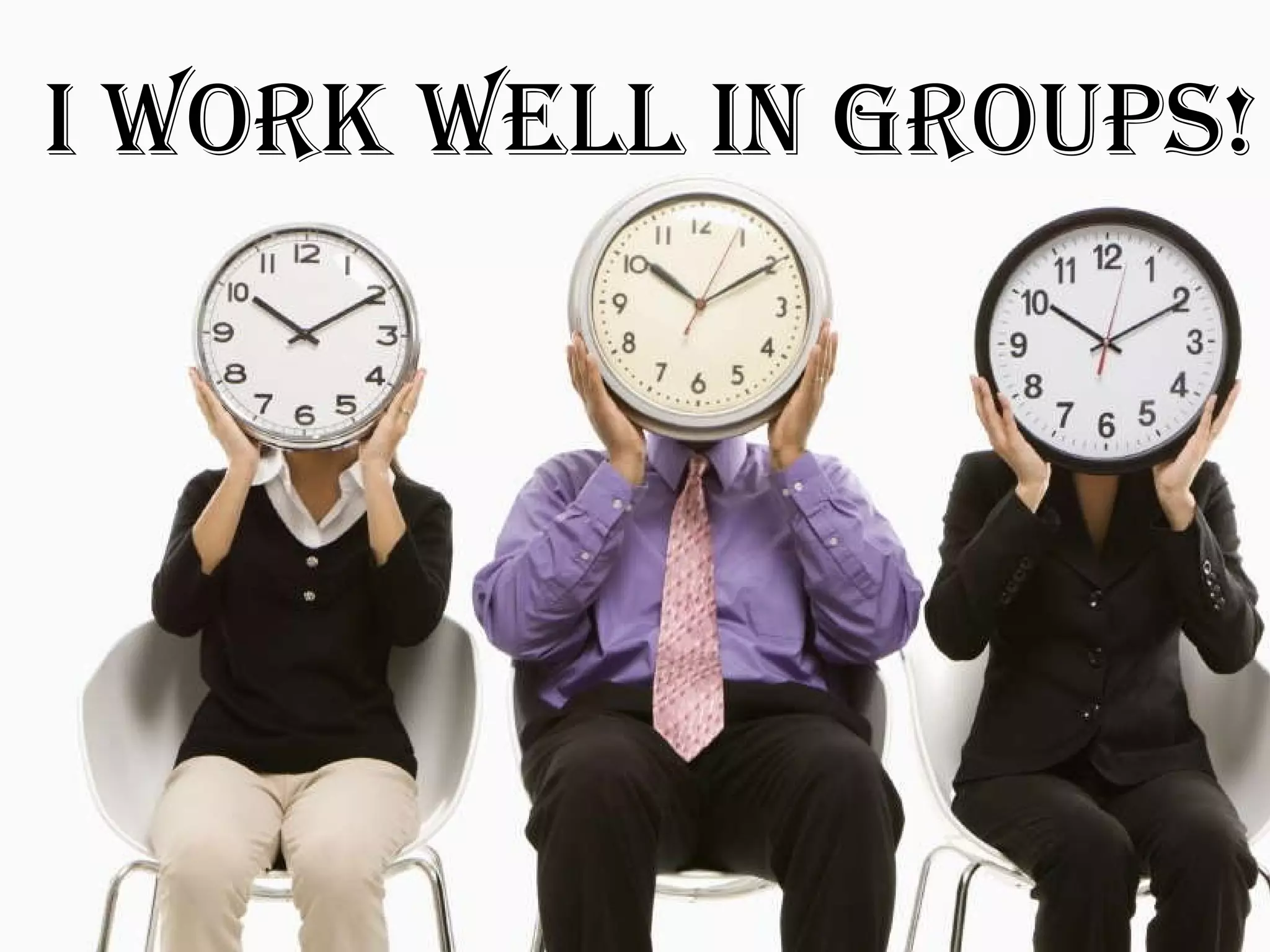 I work well in groups! 