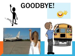 GOODBYE!
 