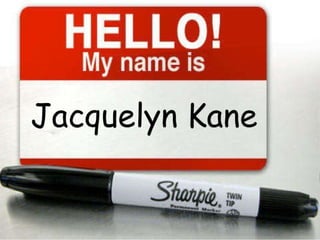 Hello mynameis jacquelynkane
