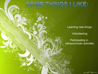 Learning new things
Volunteering
Participating in
extracurricular activities
 