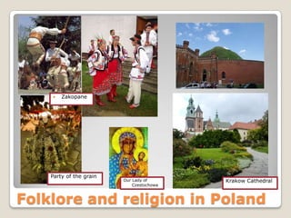 [object Object],Party of the grain Folklore and religion in Poland Our Lady ofCzestochowa KrakowCathedral 