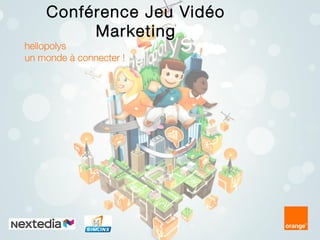 Conférence Jeu Vidéo
Marketing

hellopolys
un monde à connecter !

 