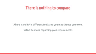 There is nothing to compare
Allure 1 and RP is different tools and you may choose your own.
Select best one regarding your requirements
 