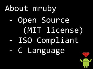 Getting started mruby.
1st step: make
required: make, gcc, bison

$   git clone https://github.com/mruby/mruby.git
$   cd ...