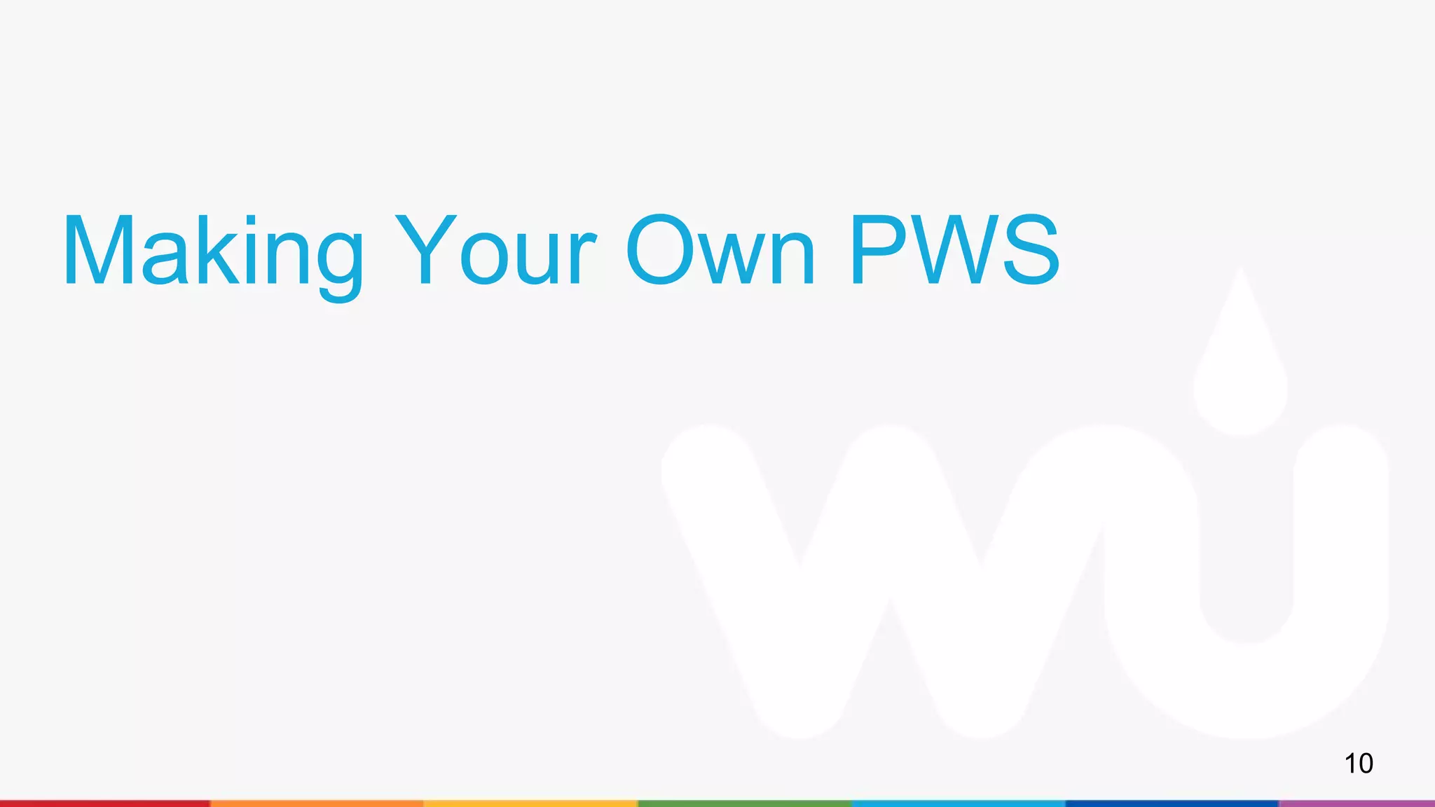 Making Your Own PWS
10
 