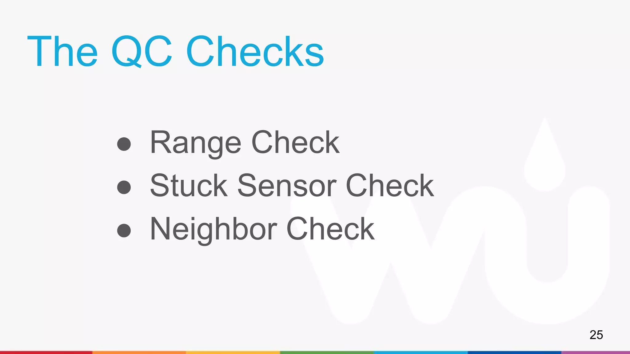 The QC Checks
● Range Check
● Stuck Sensor Check
● Neighbor Check
25
 