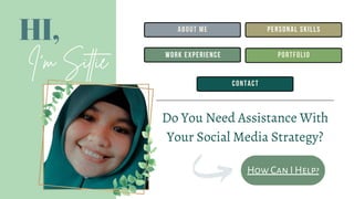 How Can I Help?
HI,
I'm Sittie
about me
work experience portfolio
personal skills
contact
Do You Need Assistance With
Your Social Media Strategy?
 