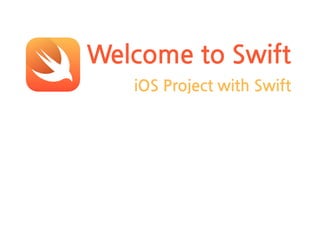 Welcome to Swift
iOS Project with Swift
 