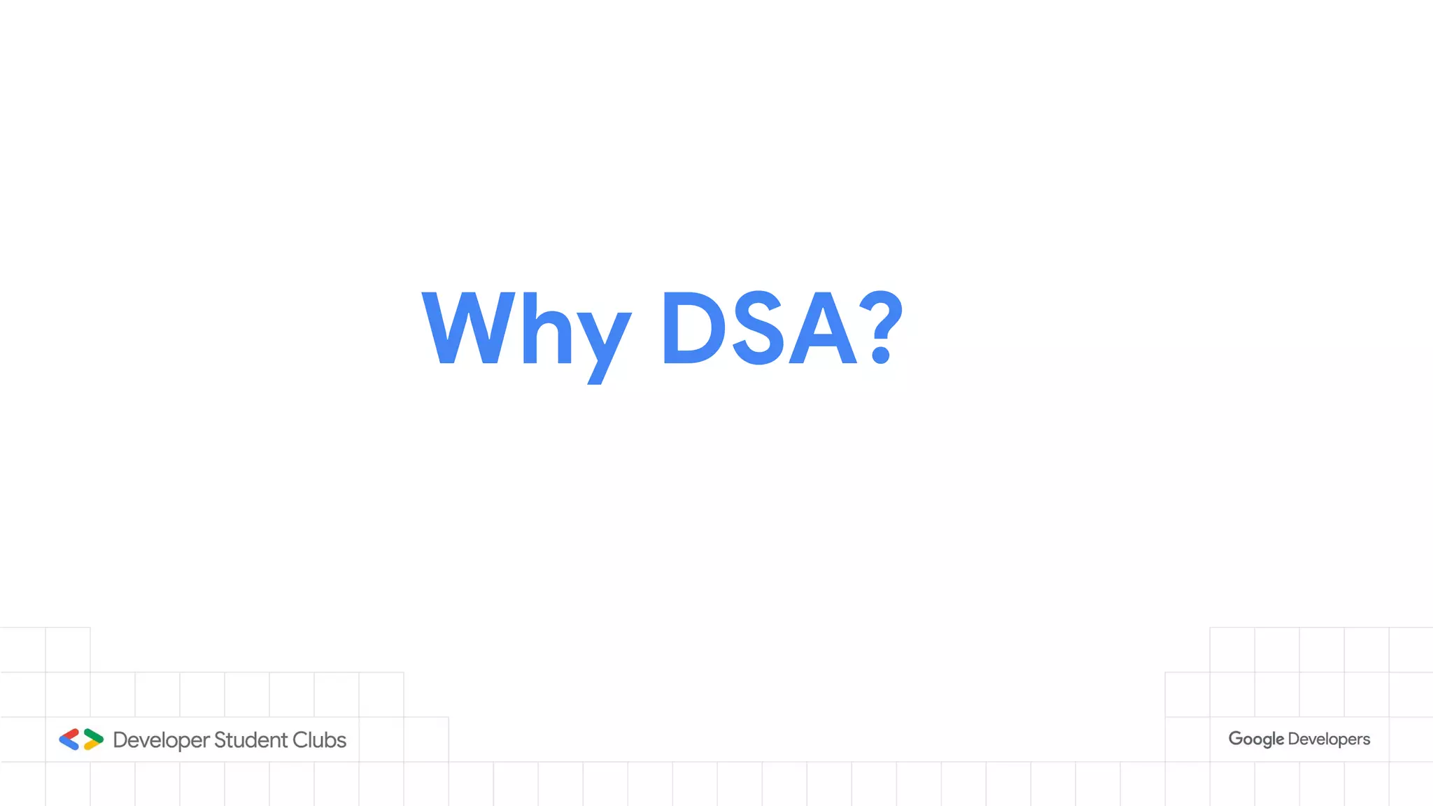 Why DSA?
 