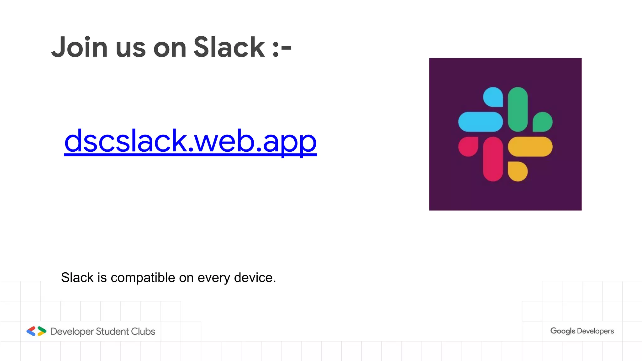 Join us on Slack :-
Slack is compatible on every device.
dscslack.web.app
 