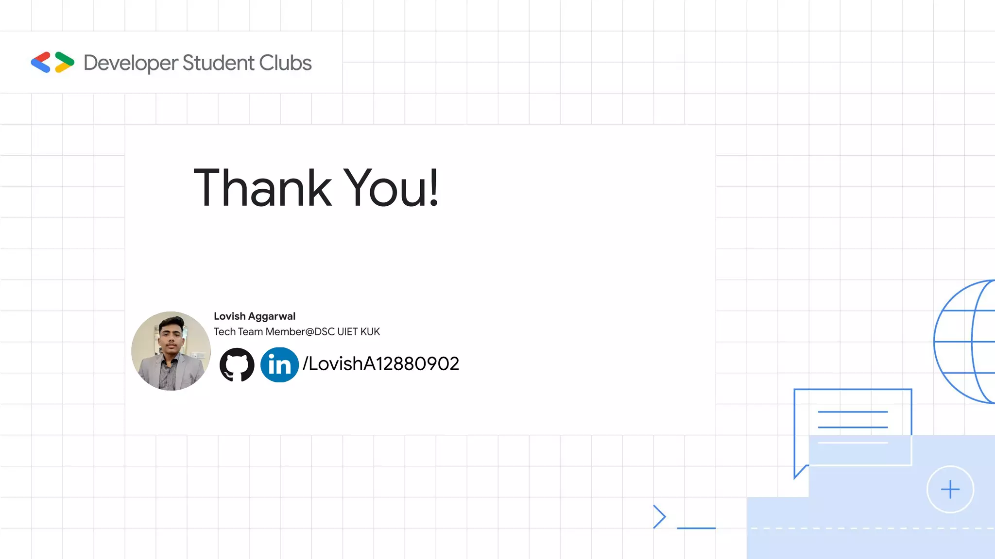 Thank You!
Lovish Aggarwal
Tech Team Member@DSC UIET KUK
/LovishA12880902
 