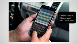 5) Enter a message
6) Data is saved
History can be found

 