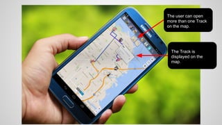 The user can open
more than one Track
on the map.

The Track is
displayed on the
map.

 