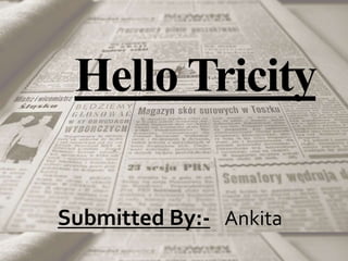 Hello Tricity
Submitted By:- Ankita
 