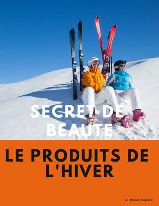 SECRET DE
BEAUTE
20 | Hellouin Magazine
LE PRODUITS DE
L'HIVER
 