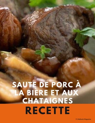 SAUTE DE PORC À
LA BIÈRE ET AUX
CHATAIGNES
9 | Hellouin Magazine
RECETTE
 
