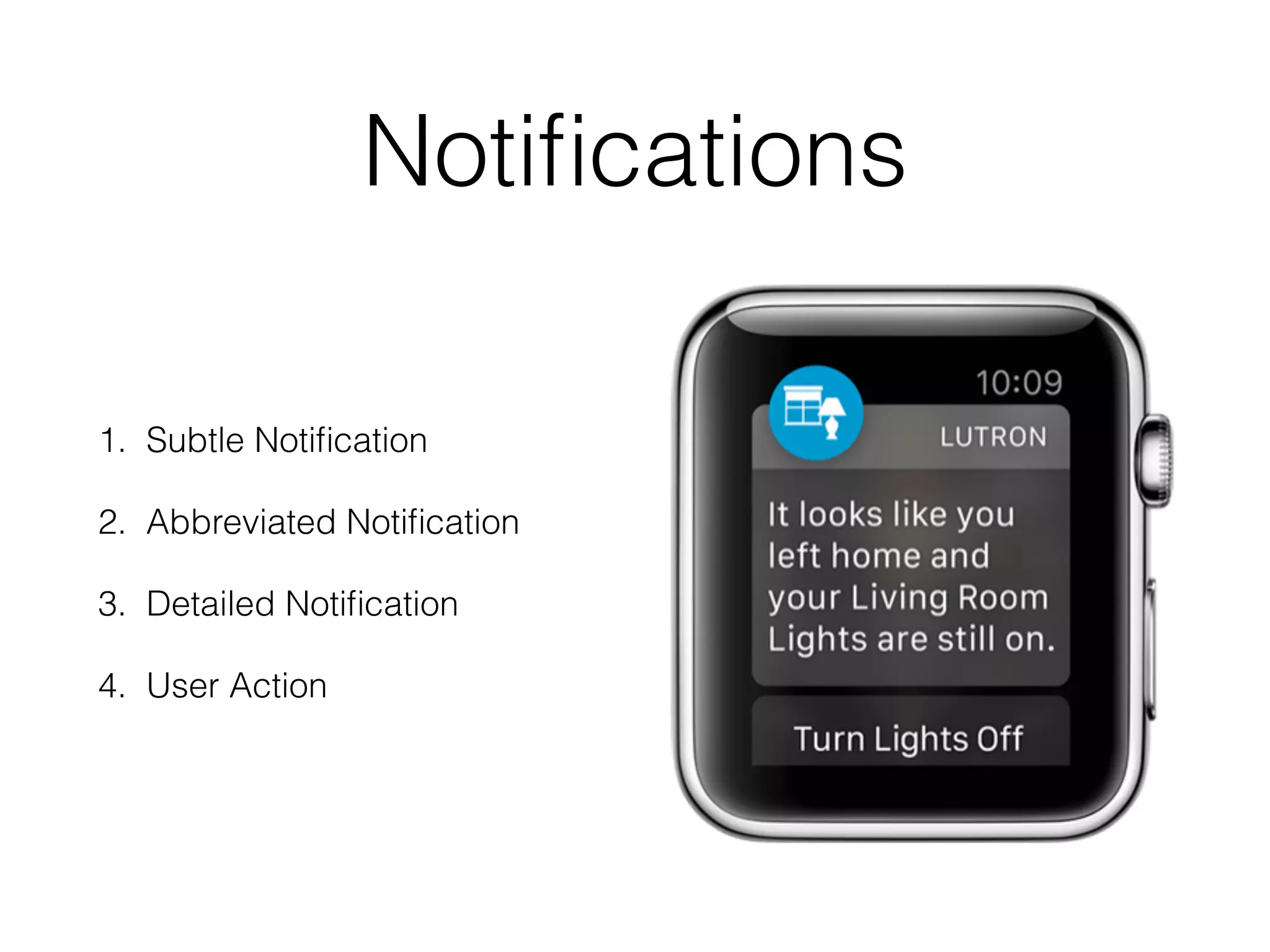 Notiﬁcations
1. Subtle Notiﬁcation
2. Abbreviated Notiﬁcation
3. Detailed Notiﬁcation
4. User Action
 