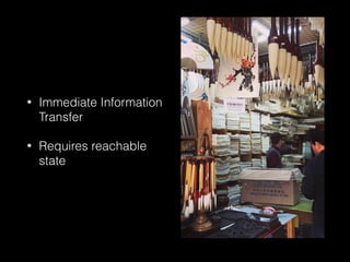 • Immediate Information
Transfer
• Requires reachable
state