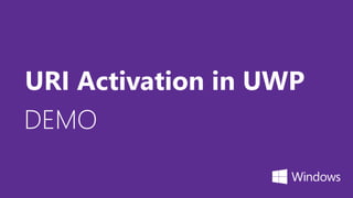 DEMO
URI Activation in UWP
 