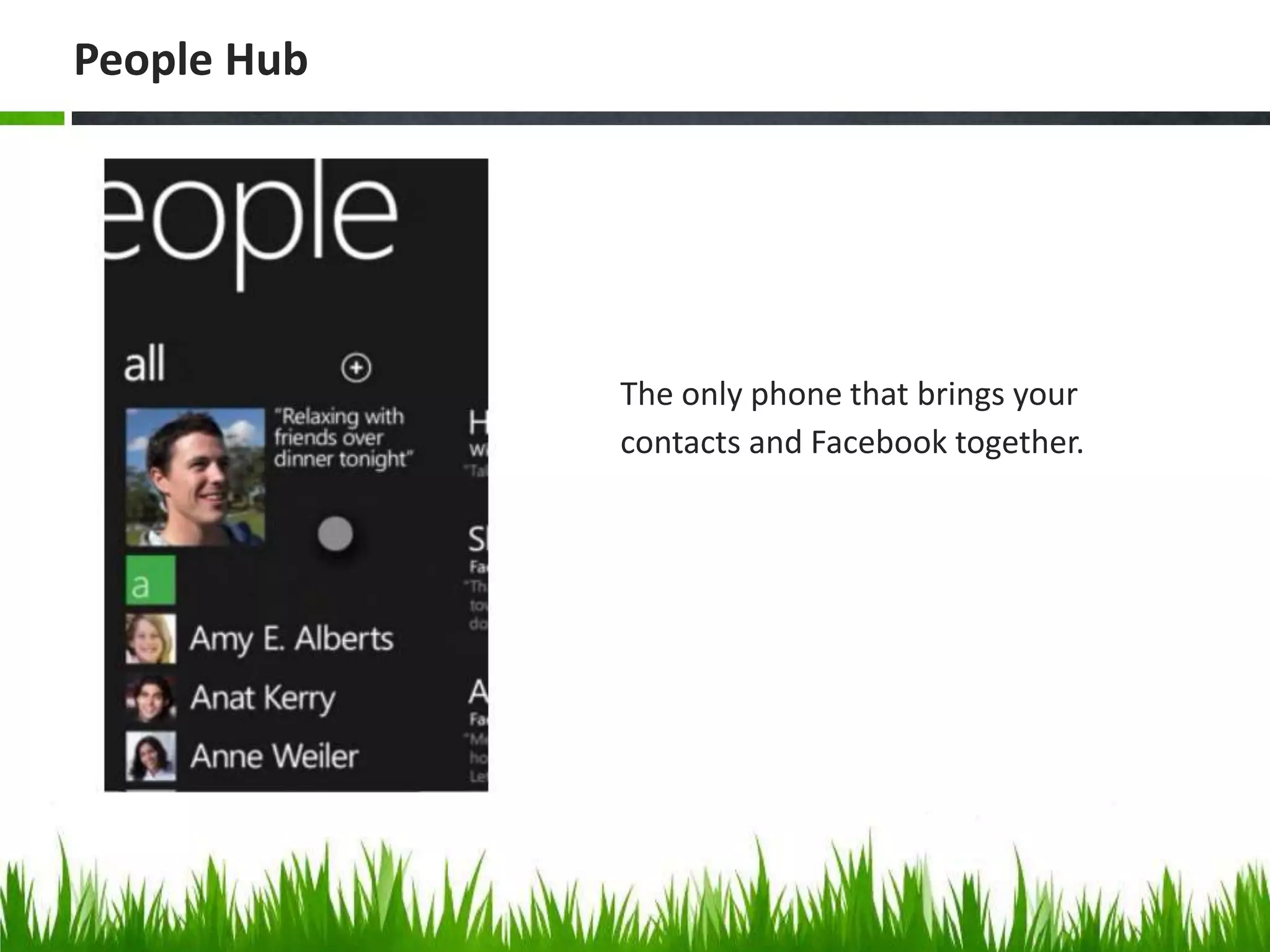 The only phone that brings your contacts and Facebook together.People Hub