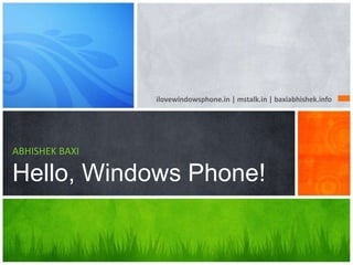 ilovewindowsphone.in | mstalk.in | baxiabhishek.info ABHISHEK BAXIHello, Windows Phone! 