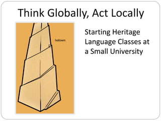 Starting Heritage Language Classes at a Small University Daniela Schiano di Cola [email_address] First International Heritage Language Conference University of California, Los Angeles 