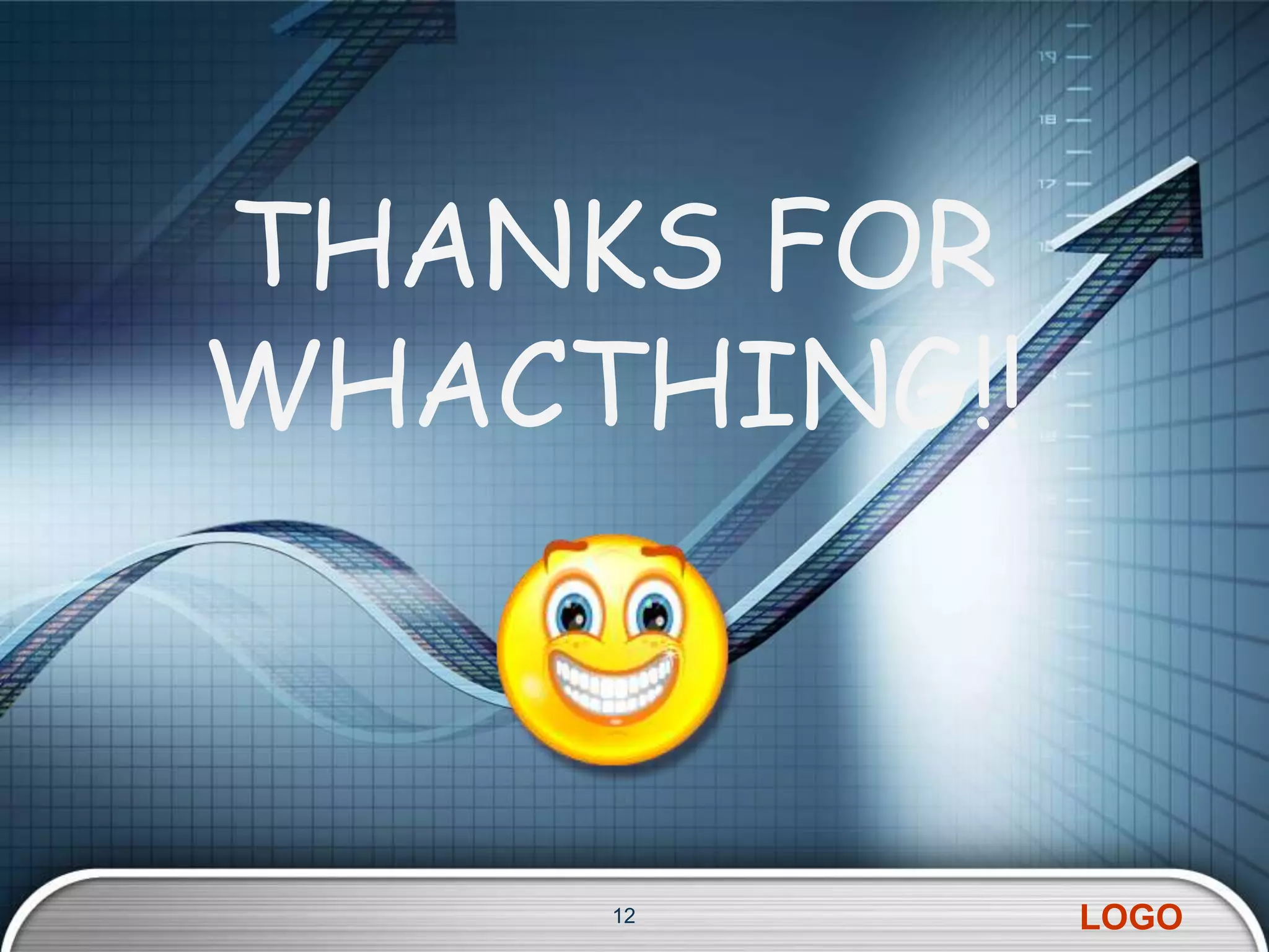 THANKS FOR
WHACTHING!!



     12       LOGO
 