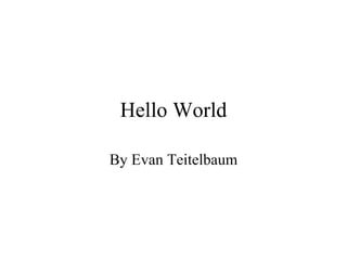 Hello World By Evan Teitelbaum 