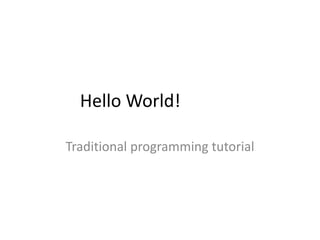 Hello World!

Traditional programming tutorial
 