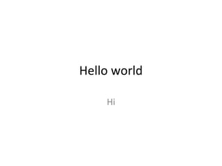 Hello world
Hi
 