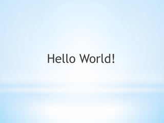 Hello World!	
 
 