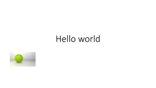 Hello world 
