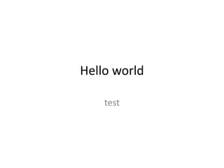 Hello world 
test 
