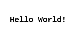 Hello World!
 