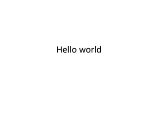 Hello world
 