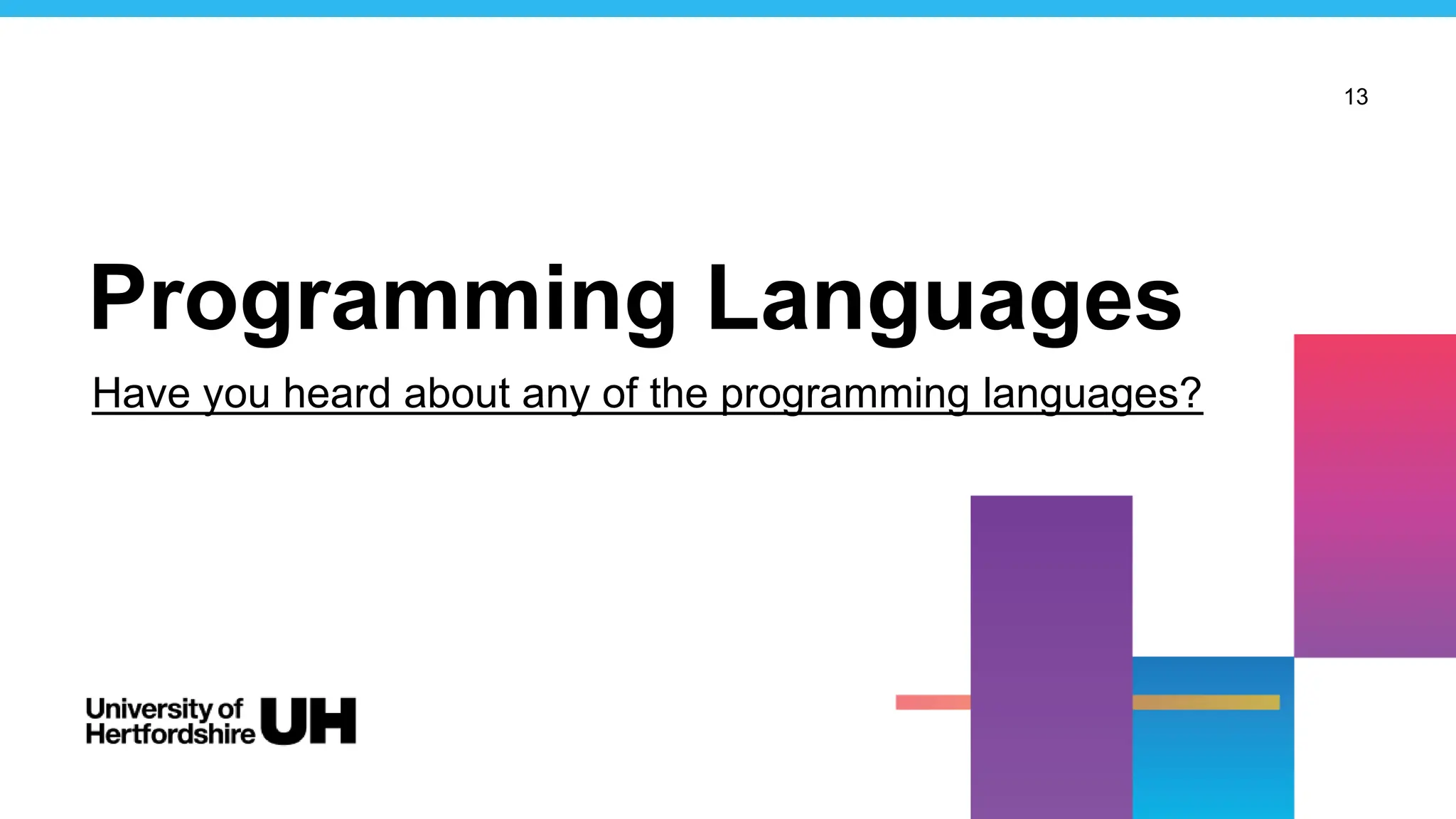 13
Programming Languages
Have you heard about any of the programming languages?
 