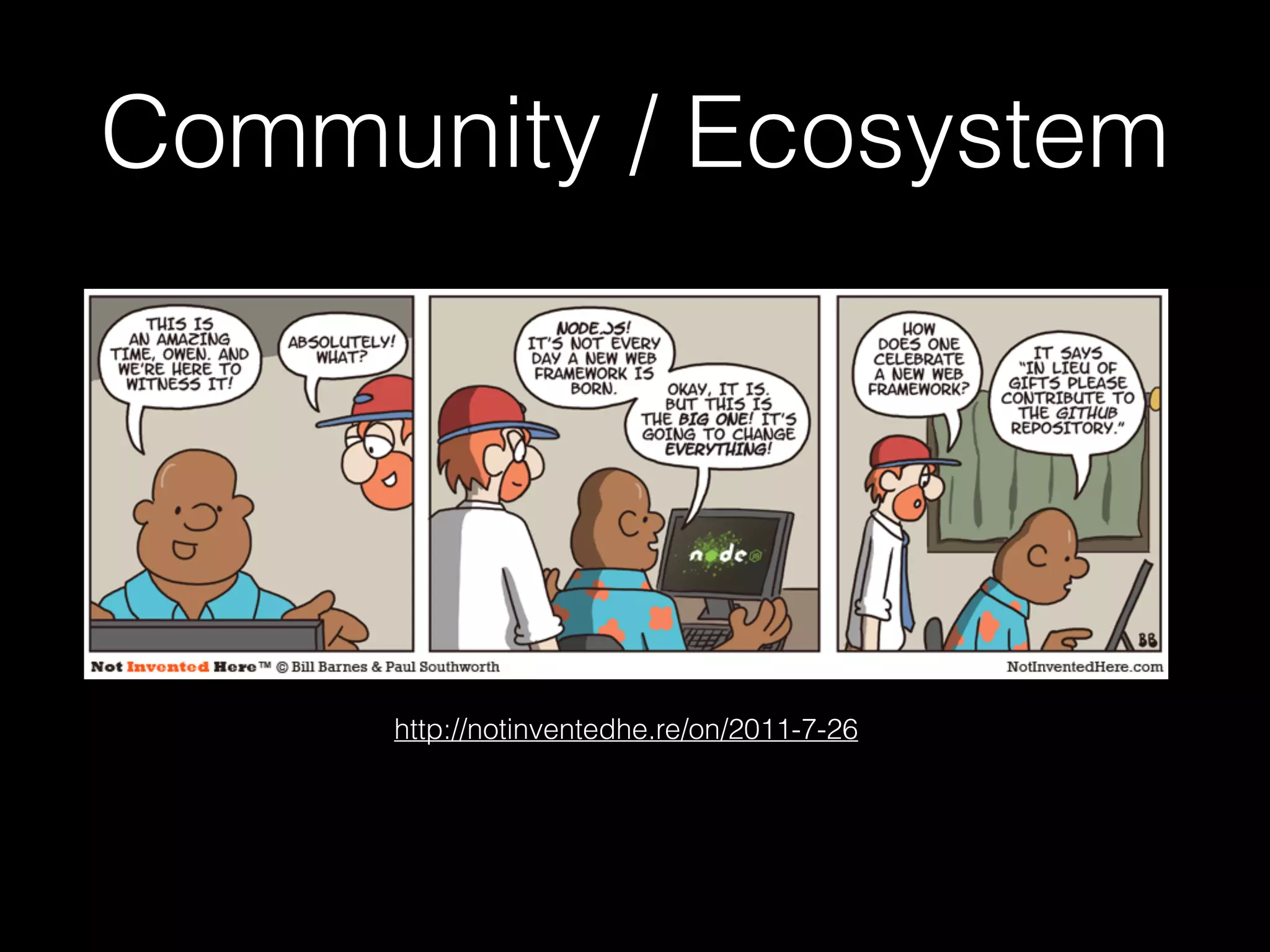 Community / Ecosystem

http://notinventedhe.re/on/2011-7-26

 