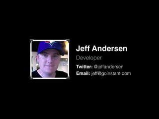 Jeff Andersen
Developer
Twitter: @jeffandersen
Email: jeff@goinstant.com

 