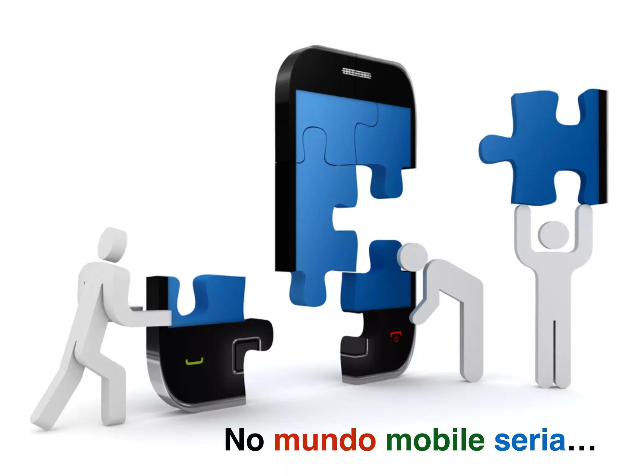 No mundo mobile seria…
 