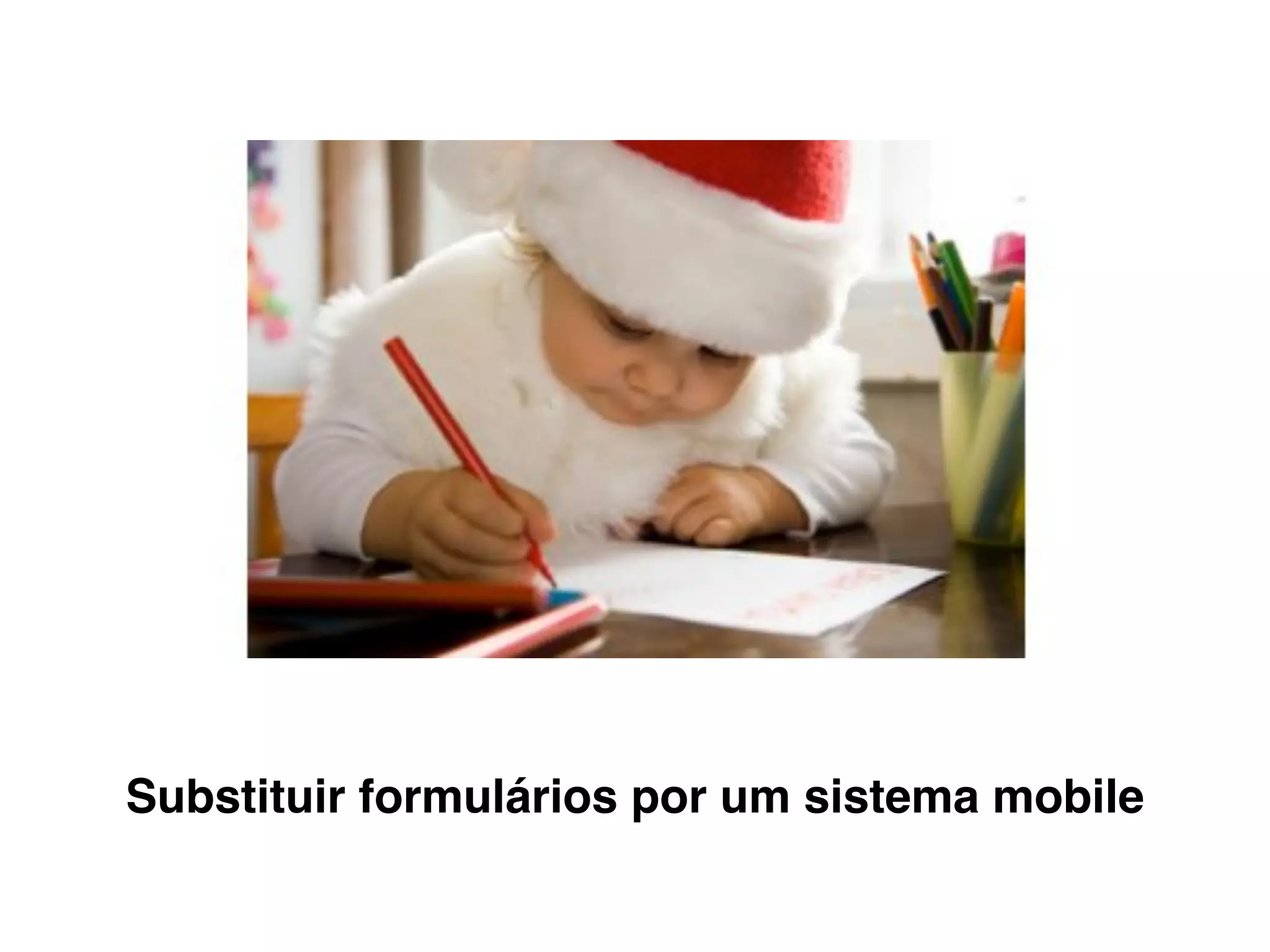Substituir formulários por um sistema mobile
 