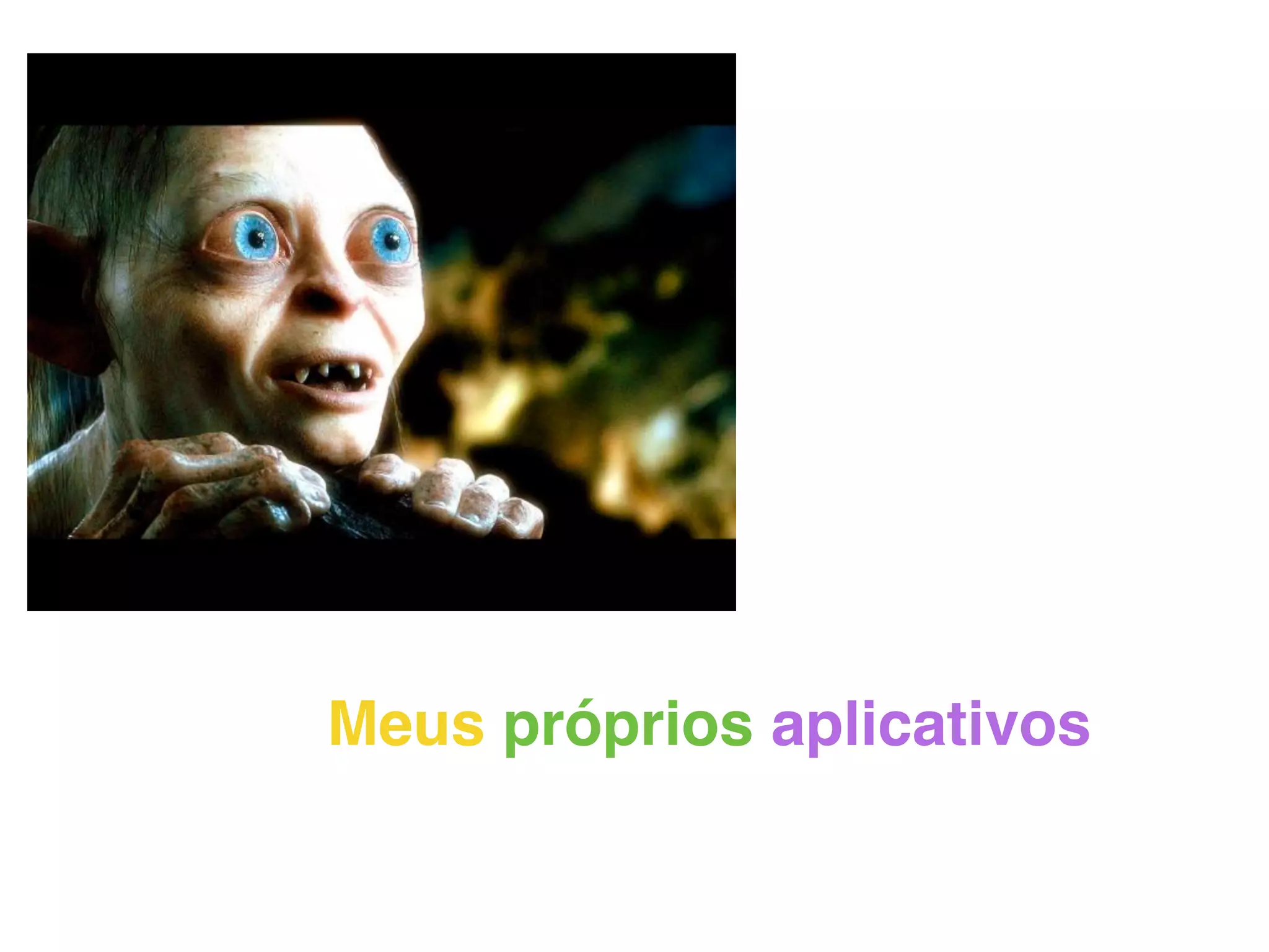 Meus próprios aplicativos
 