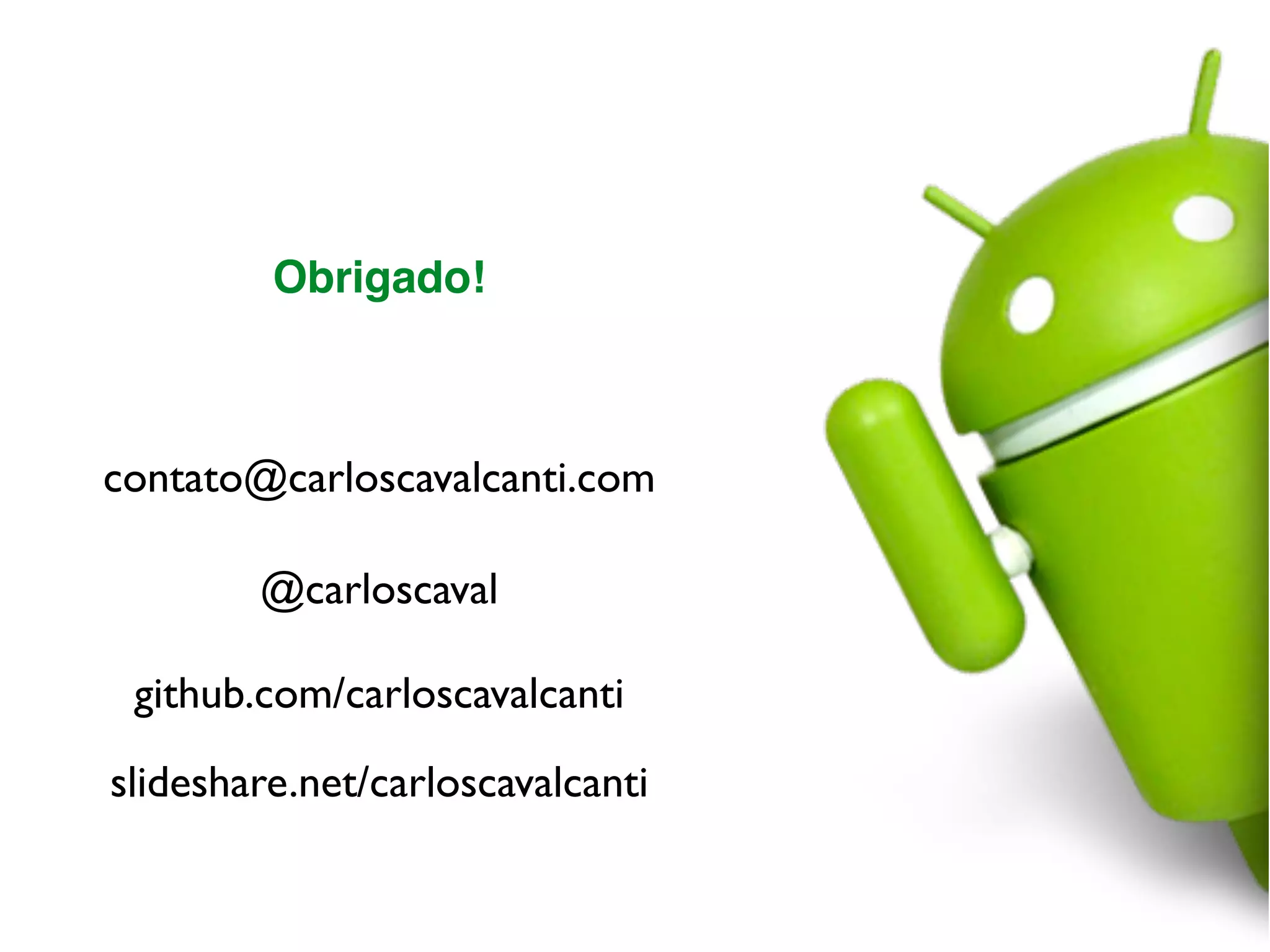 Obrigado!
@carloscaval
contato@carloscavalcanti.com
github.com/carloscavalcanti
slideshare.net/carloscavalcanti
 