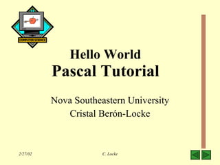 Hello World Pascal Tutorial Nova Southeastern University Cristal Ber ó n-Locke 